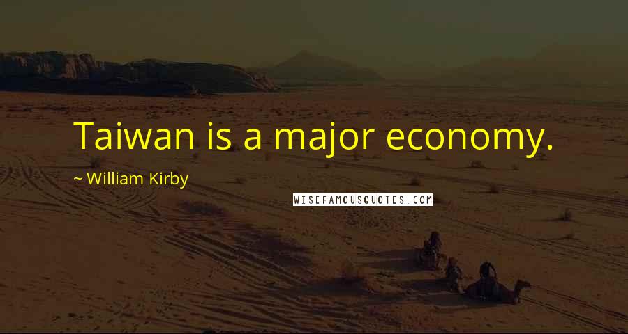 William Kirby Quotes: Taiwan is a major economy.