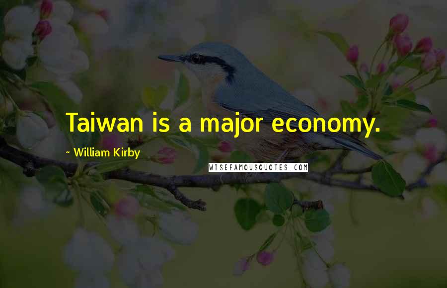 William Kirby Quotes: Taiwan is a major economy.