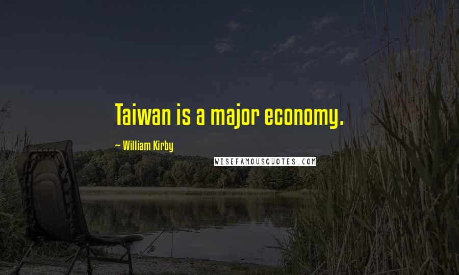 William Kirby Quotes: Taiwan is a major economy.