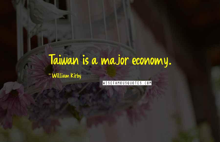 William Kirby Quotes: Taiwan is a major economy.