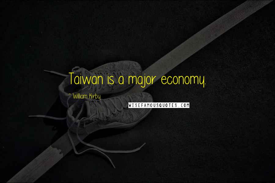 William Kirby Quotes: Taiwan is a major economy.