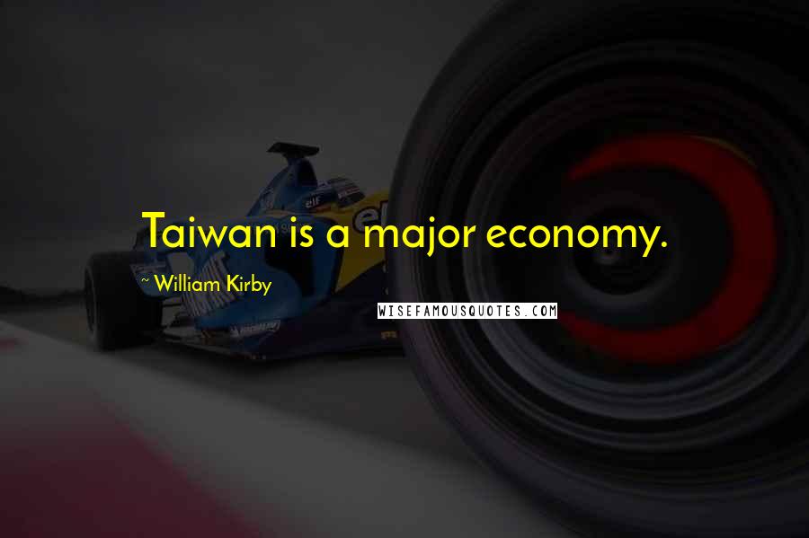 William Kirby Quotes: Taiwan is a major economy.