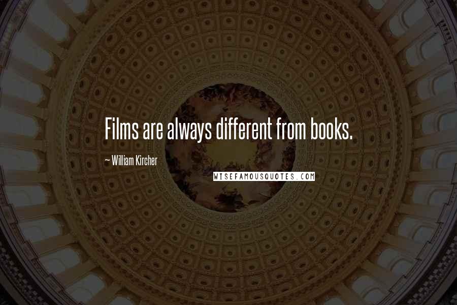 William Kircher Quotes: Films are always different from books.