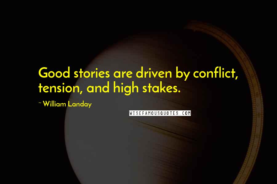 William Landay Quotes: Good stories are driven by conflict, tension, and high stakes.