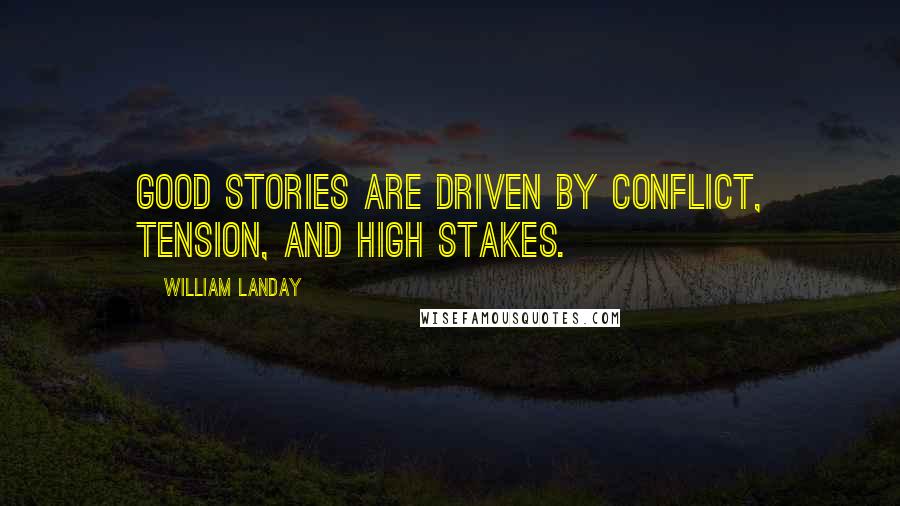 William Landay Quotes: Good stories are driven by conflict, tension, and high stakes.