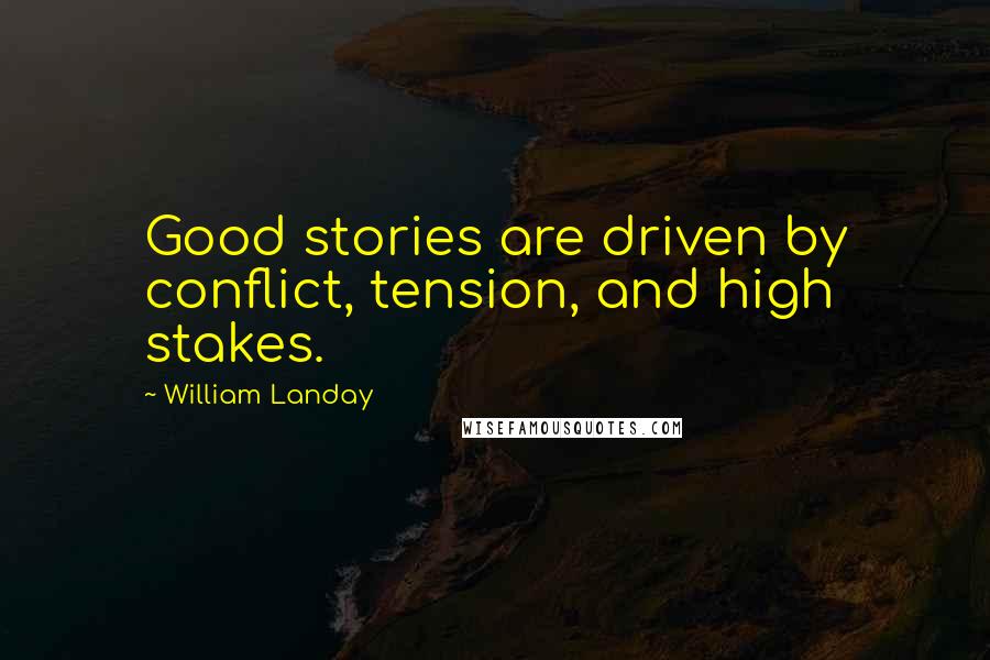 William Landay Quotes: Good stories are driven by conflict, tension, and high stakes.