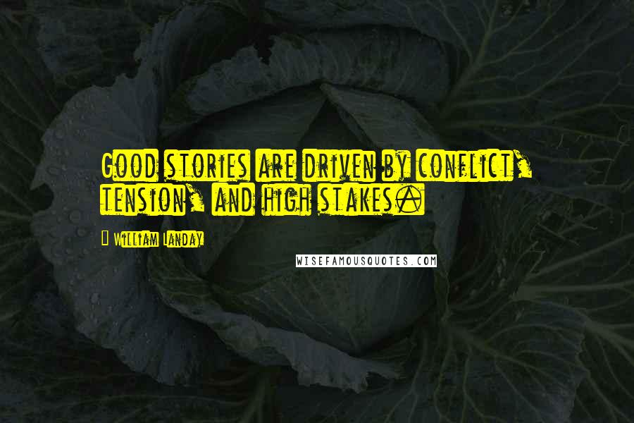 William Landay Quotes: Good stories are driven by conflict, tension, and high stakes.