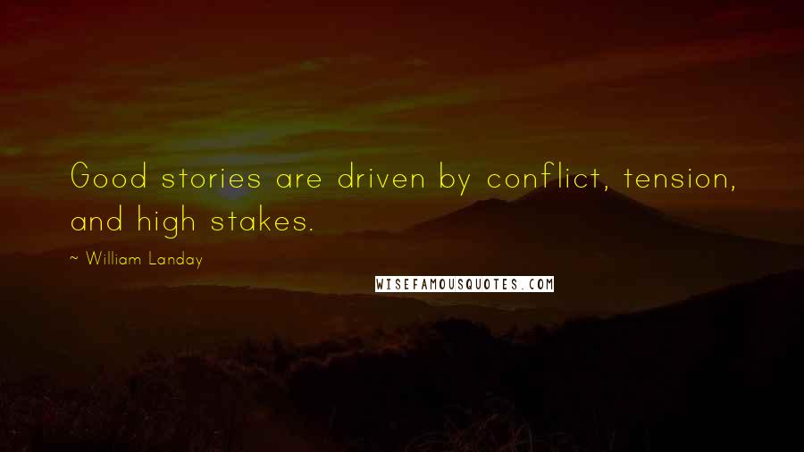 William Landay Quotes: Good stories are driven by conflict, tension, and high stakes.