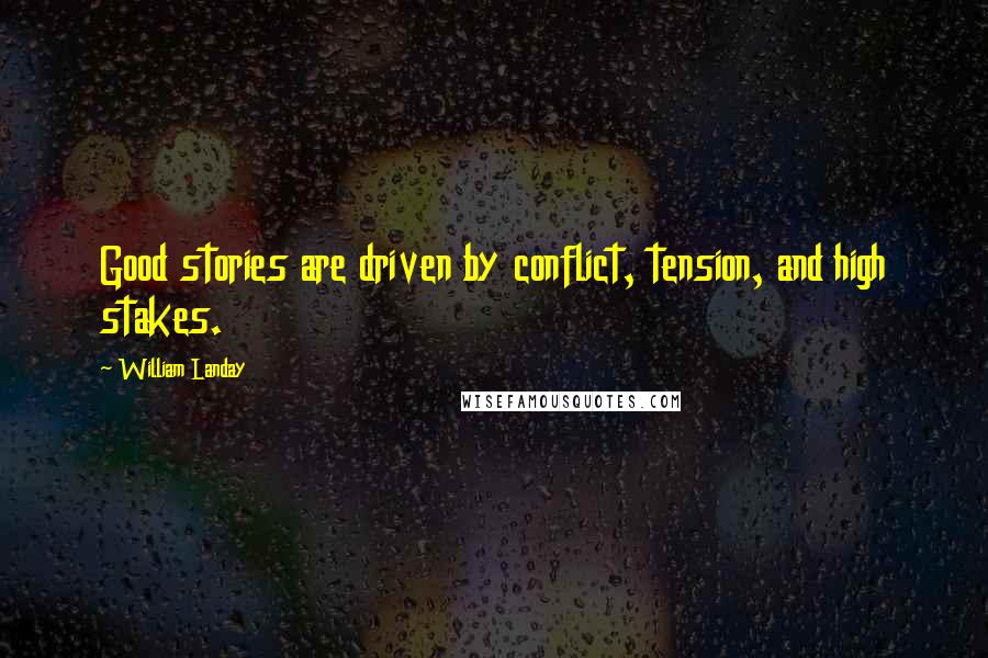 William Landay Quotes: Good stories are driven by conflict, tension, and high stakes.