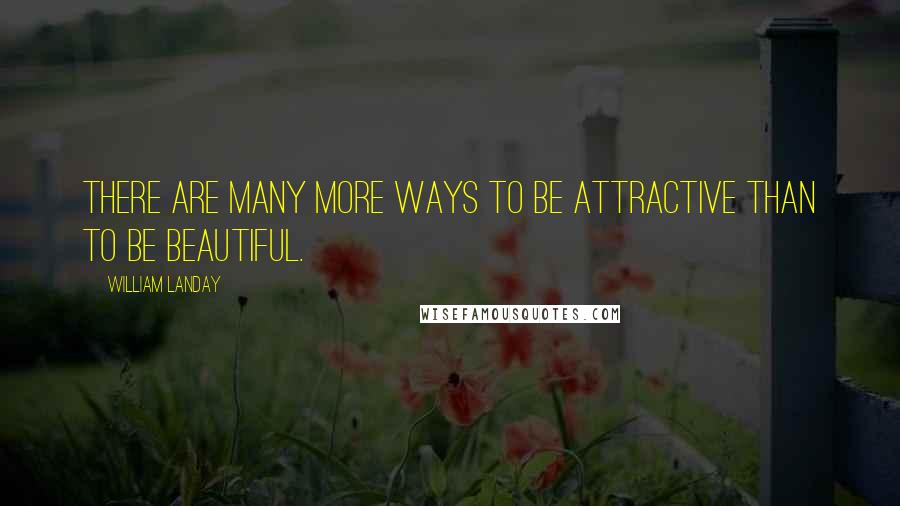 William Landay Quotes: There are many more ways to be attractive than to be beautiful.