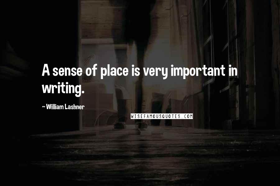 William Lashner Quotes: A sense of place is very important in writing.