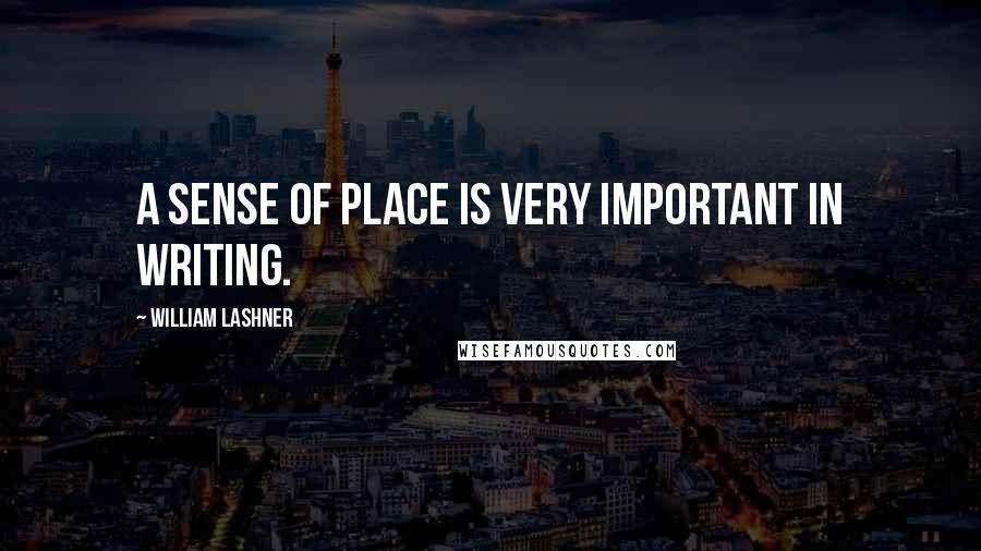 William Lashner Quotes: A sense of place is very important in writing.