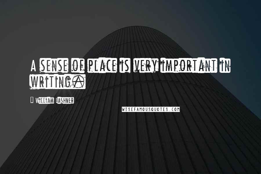 William Lashner Quotes: A sense of place is very important in writing.