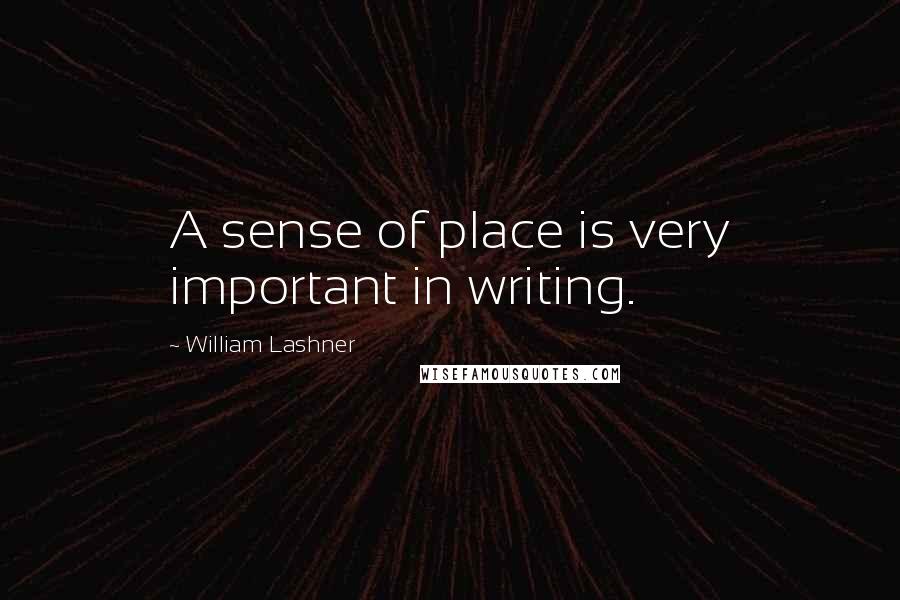 William Lashner Quotes: A sense of place is very important in writing.