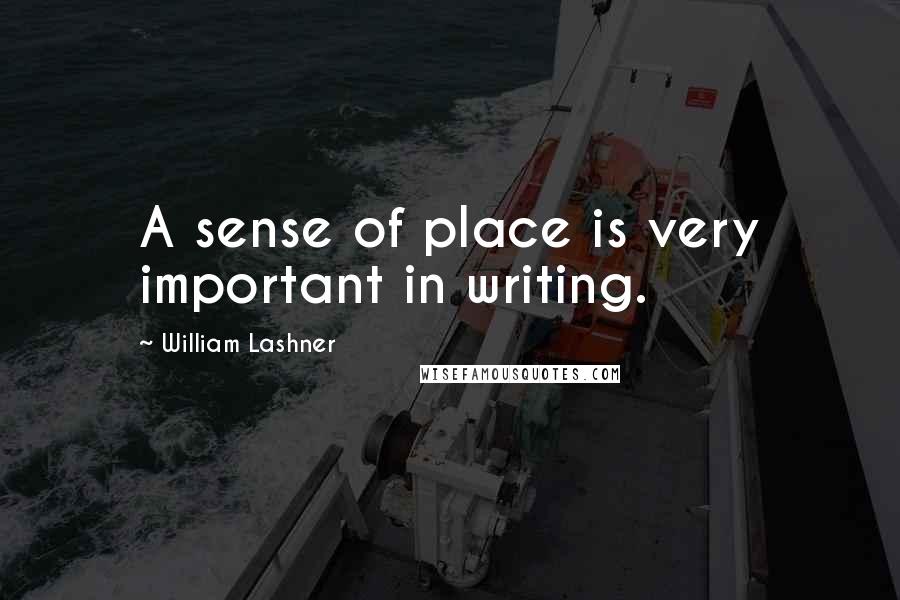 William Lashner Quotes: A sense of place is very important in writing.