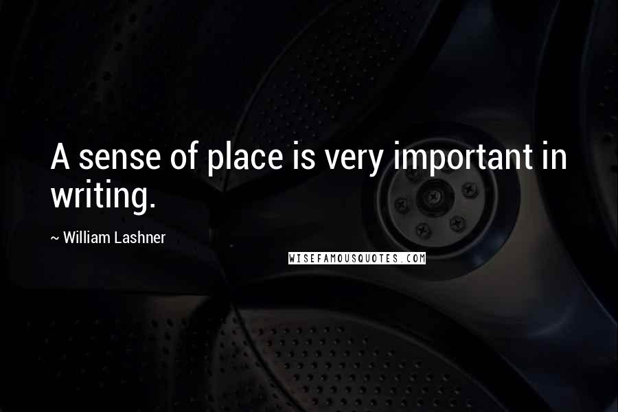 William Lashner Quotes: A sense of place is very important in writing.