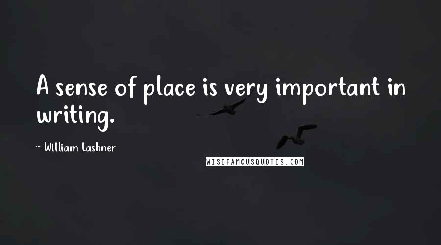 William Lashner Quotes: A sense of place is very important in writing.