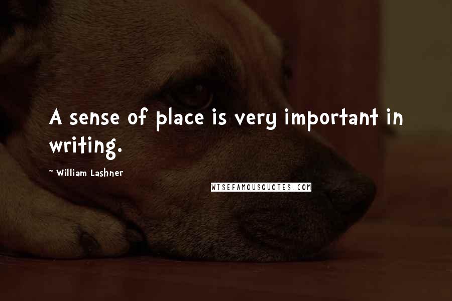 William Lashner Quotes: A sense of place is very important in writing.