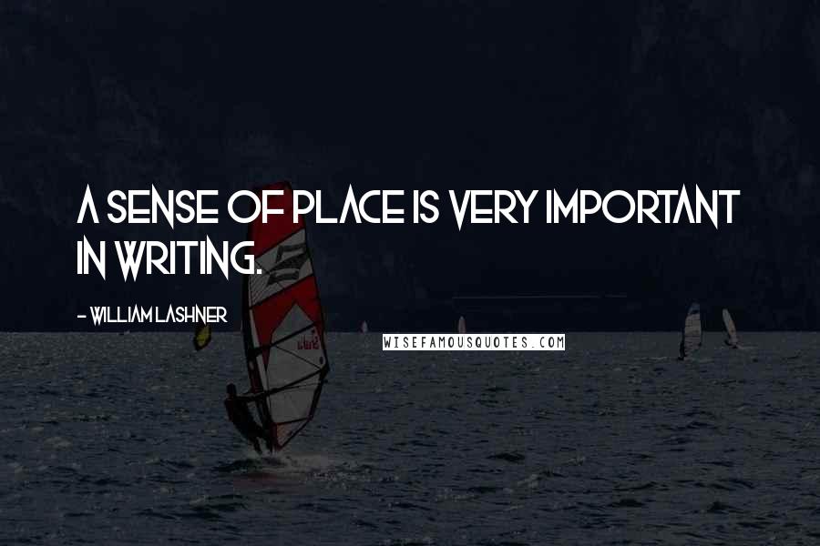 William Lashner Quotes: A sense of place is very important in writing.