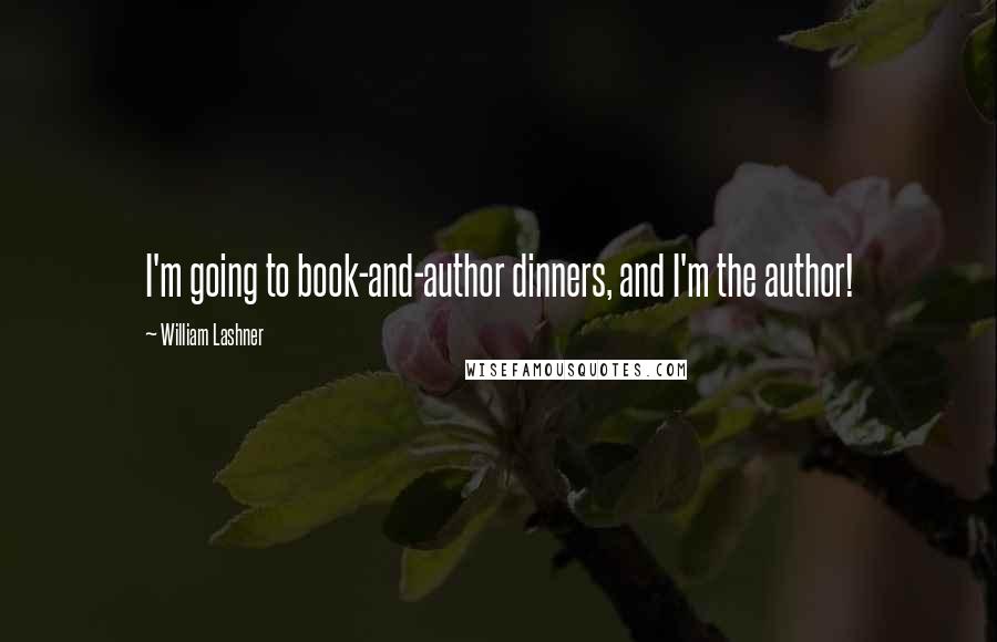 William Lashner Quotes: I'm going to book-and-author dinners, and I'm the author!