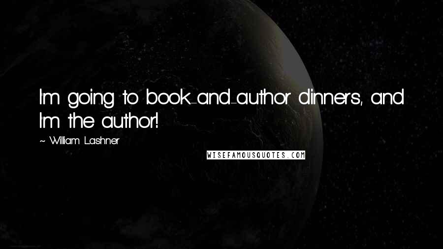 William Lashner Quotes: I'm going to book-and-author dinners, and I'm the author!