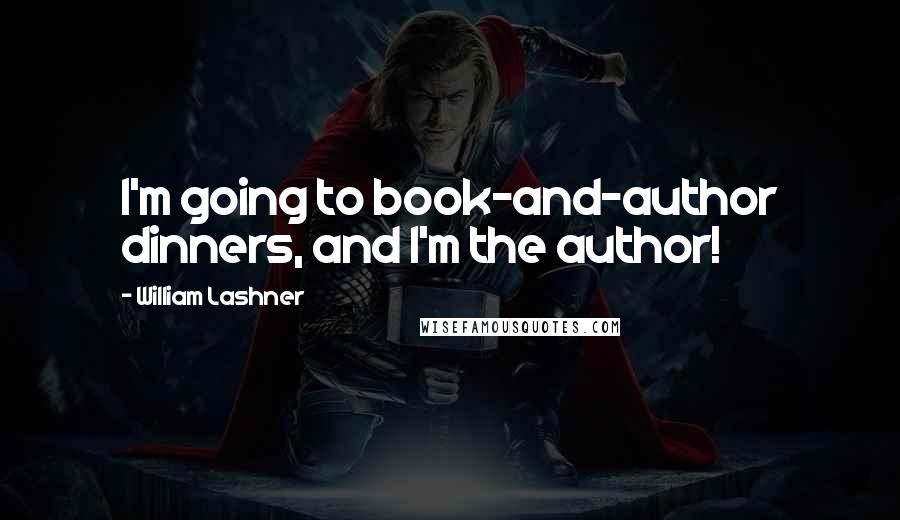 William Lashner Quotes: I'm going to book-and-author dinners, and I'm the author!