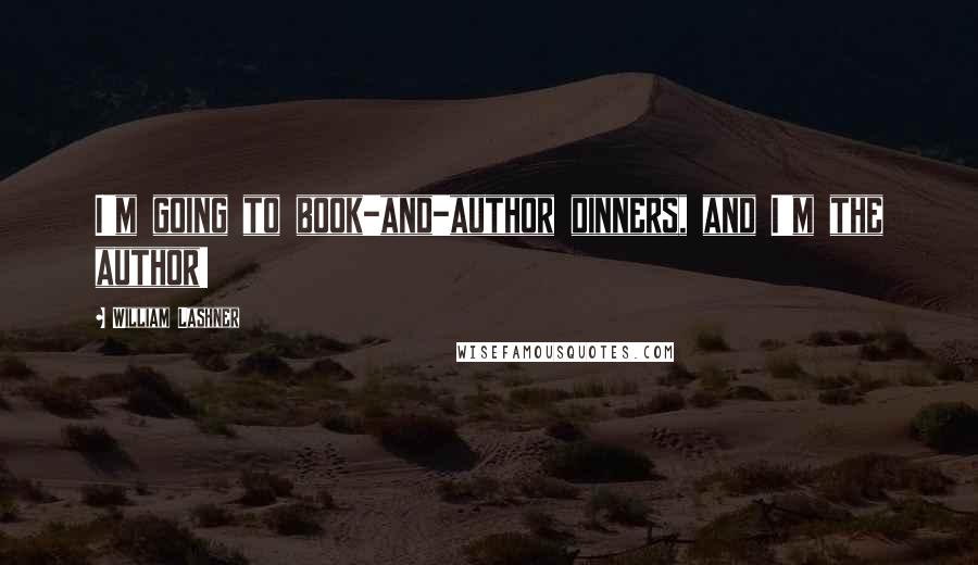 William Lashner Quotes: I'm going to book-and-author dinners, and I'm the author!