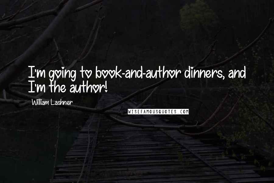 William Lashner Quotes: I'm going to book-and-author dinners, and I'm the author!