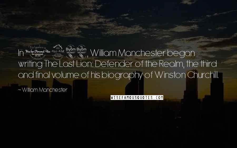 William Manchester Quotes: In 1988, William Manchester began writing The Last Lion: Defender of the Realm, the third and final volume of his biography of Winston Churchill.