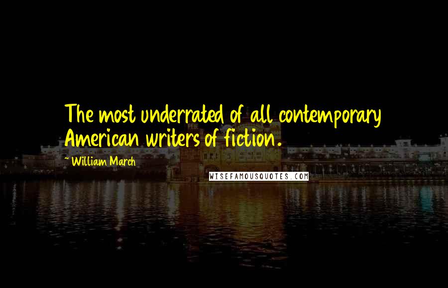 William March Quotes: The most underrated of all contemporary American writers of fiction.