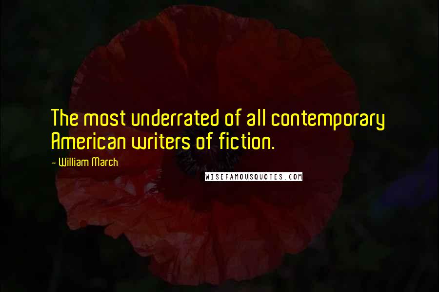 William March Quotes: The most underrated of all contemporary American writers of fiction.