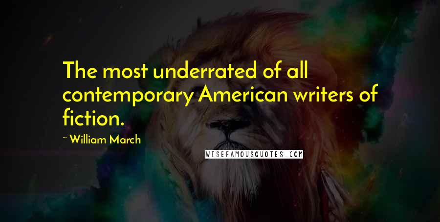 William March Quotes: The most underrated of all contemporary American writers of fiction.