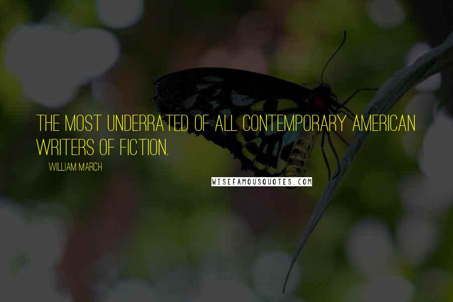 William March Quotes: The most underrated of all contemporary American writers of fiction.