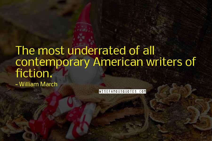 William March Quotes: The most underrated of all contemporary American writers of fiction.