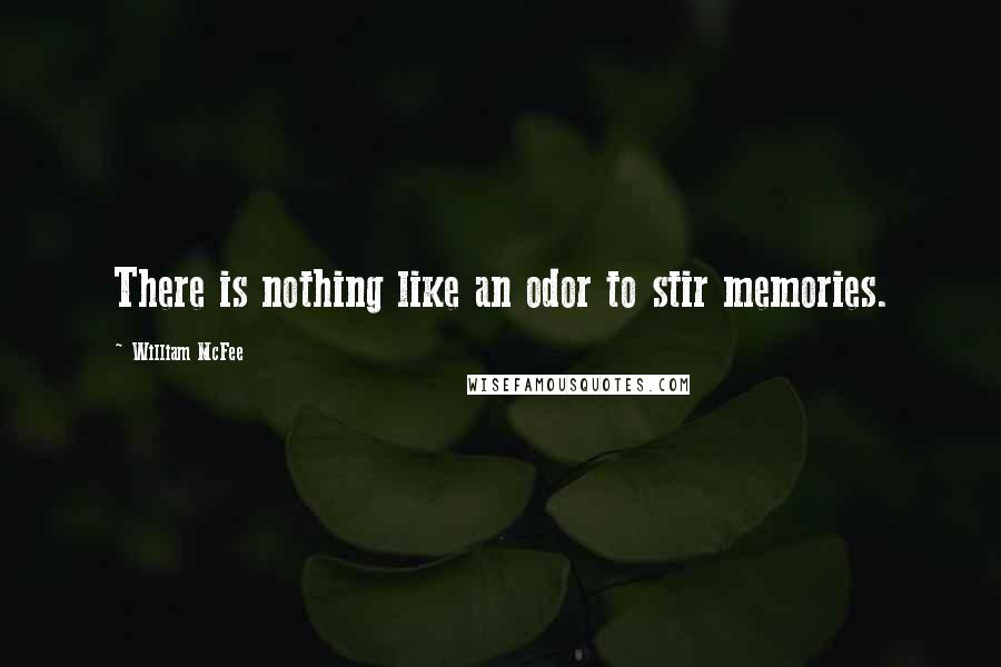 William McFee Quotes: There is nothing like an odor to stir memories.