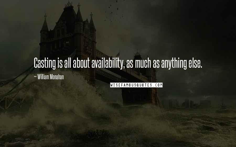 William Monahan Quotes: Casting is all about availability, as much as anything else.