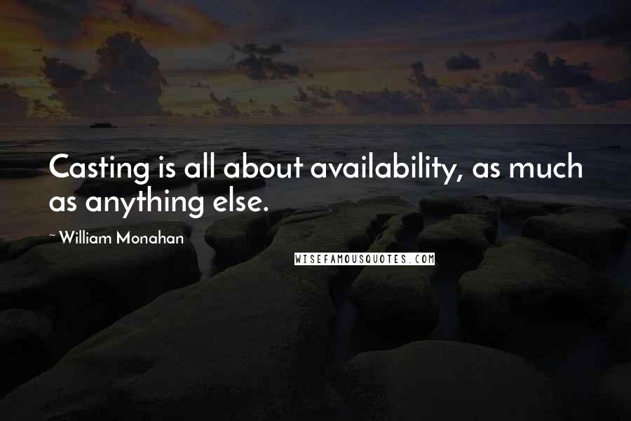 William Monahan Quotes: Casting is all about availability, as much as anything else.