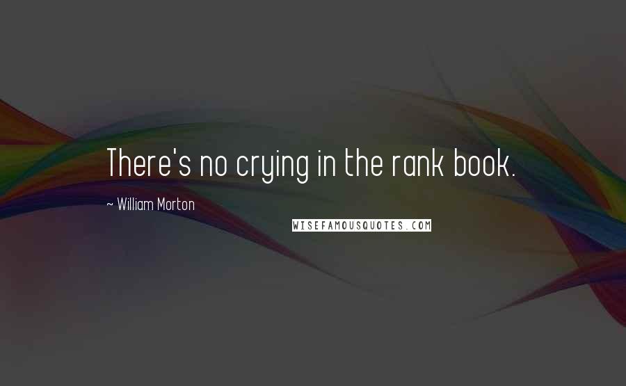 William Morton Quotes: There's no crying in the rank book.