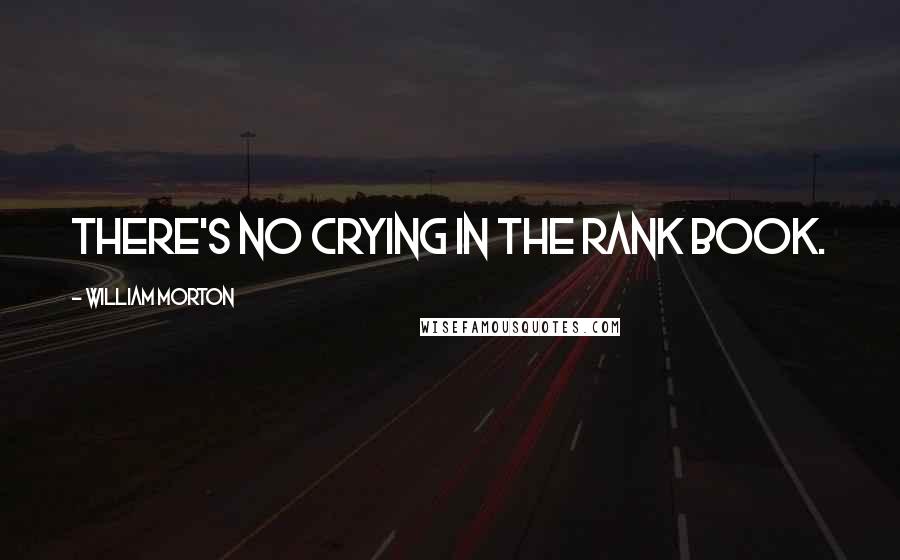 William Morton Quotes: There's no crying in the rank book.