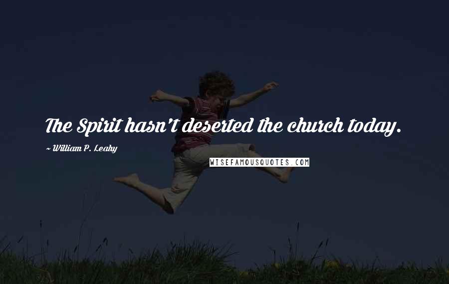 William P. Leahy Quotes: The Spirit hasn't deserted the church today.