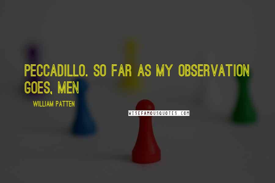 William Patten Quotes: peccadillo. So far as my observation goes, men