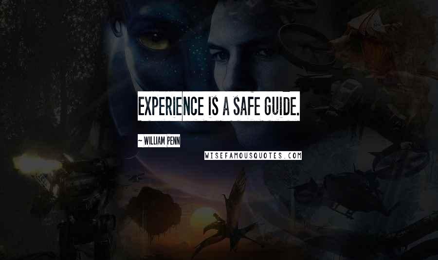 William Penn Quotes: Experience is a safe guide.