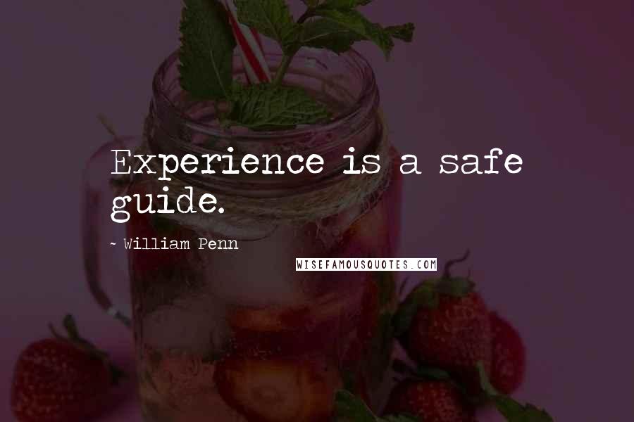 William Penn Quotes: Experience is a safe guide.