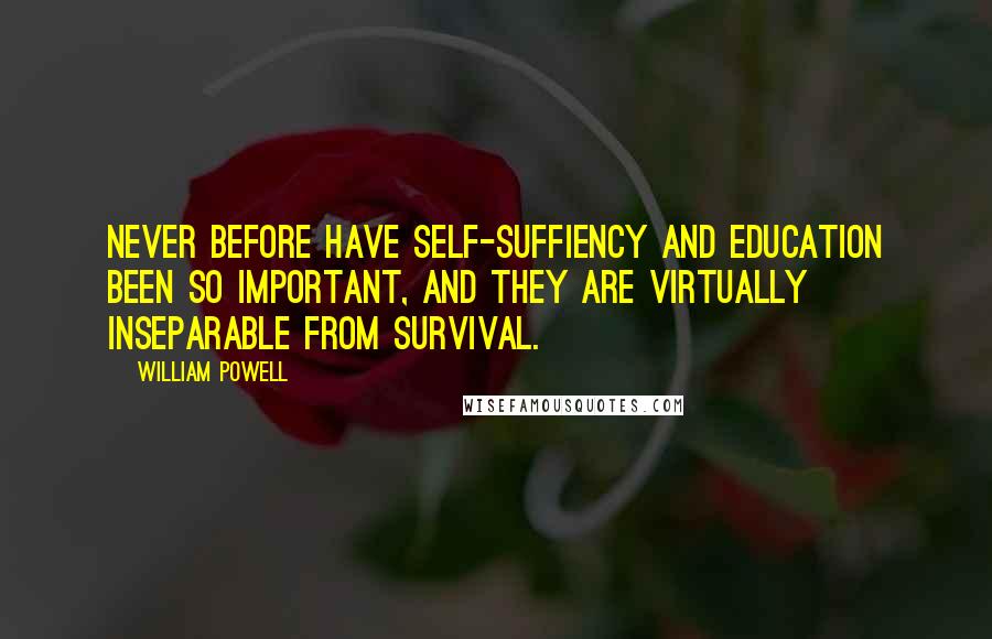 William Powell Quotes: Never before have self-suffiency and education been so important, and they are virtually inseparable from survival.