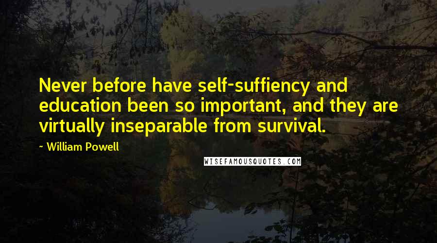 William Powell Quotes: Never before have self-suffiency and education been so important, and they are virtually inseparable from survival.