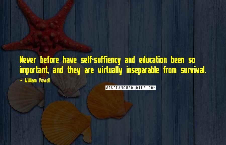 William Powell Quotes: Never before have self-suffiency and education been so important, and they are virtually inseparable from survival.