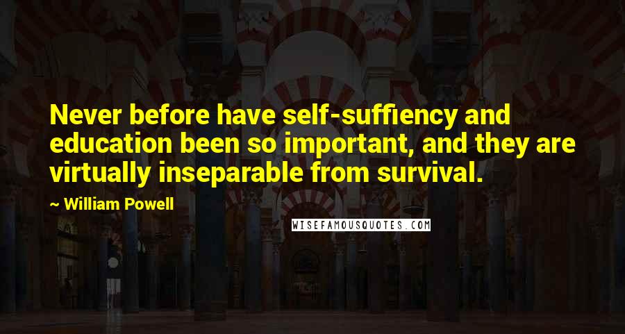 William Powell Quotes: Never before have self-suffiency and education been so important, and they are virtually inseparable from survival.