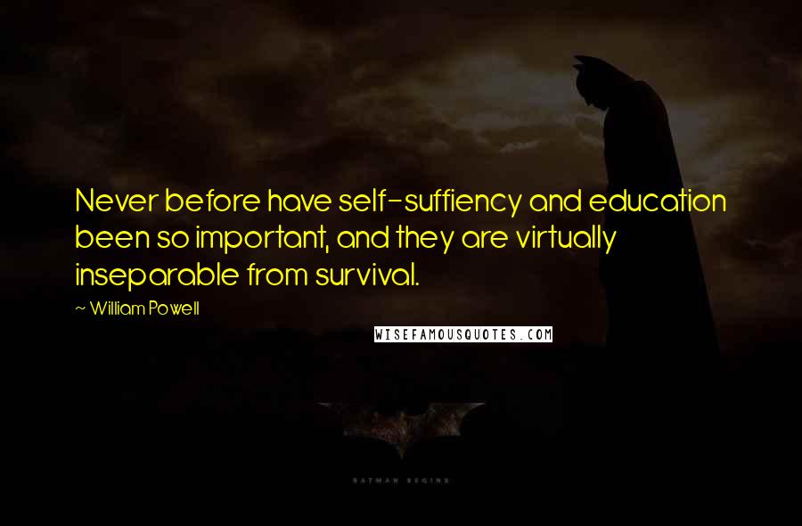 William Powell Quotes: Never before have self-suffiency and education been so important, and they are virtually inseparable from survival.