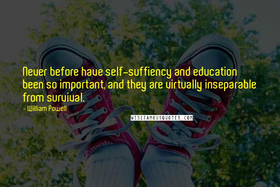 William Powell Quotes: Never before have self-suffiency and education been so important, and they are virtually inseparable from survival.