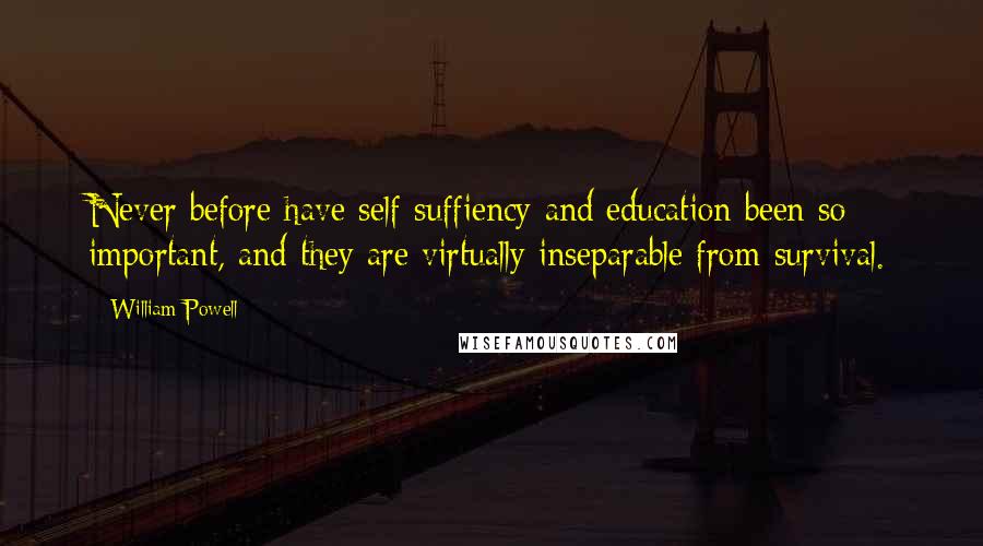 William Powell Quotes: Never before have self-suffiency and education been so important, and they are virtually inseparable from survival.